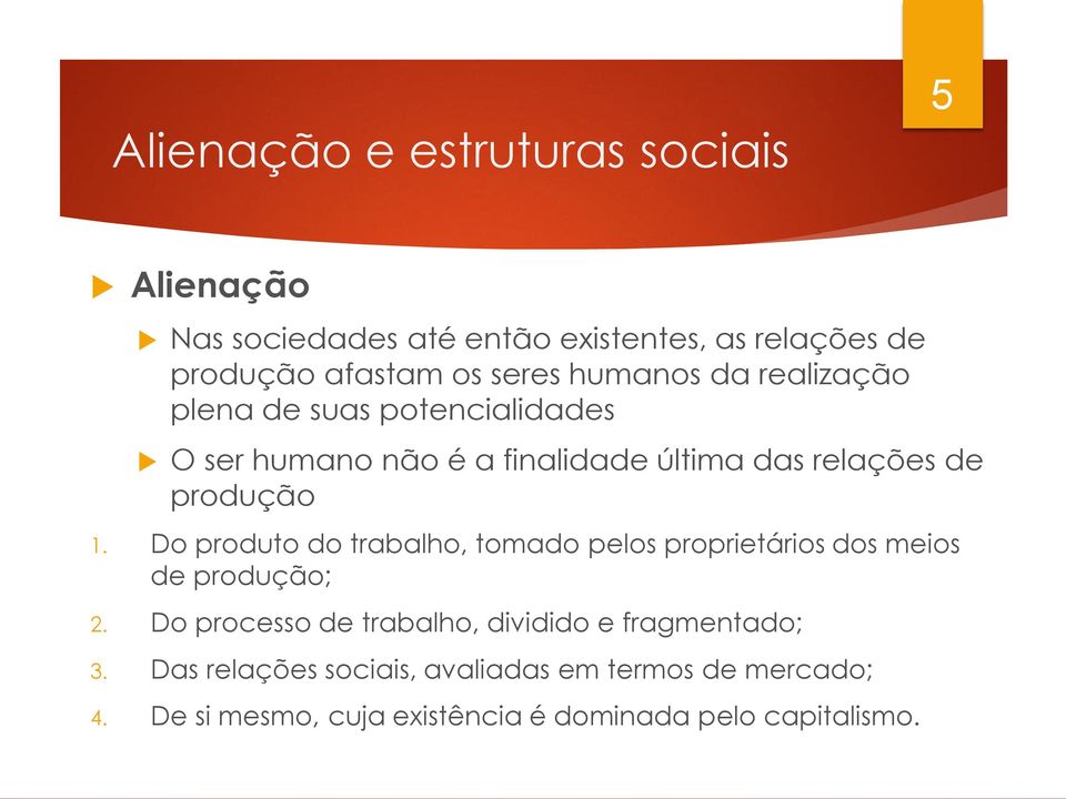 Do produto do trabalho, tomado pelos proprietários dos meios de produção; 2.