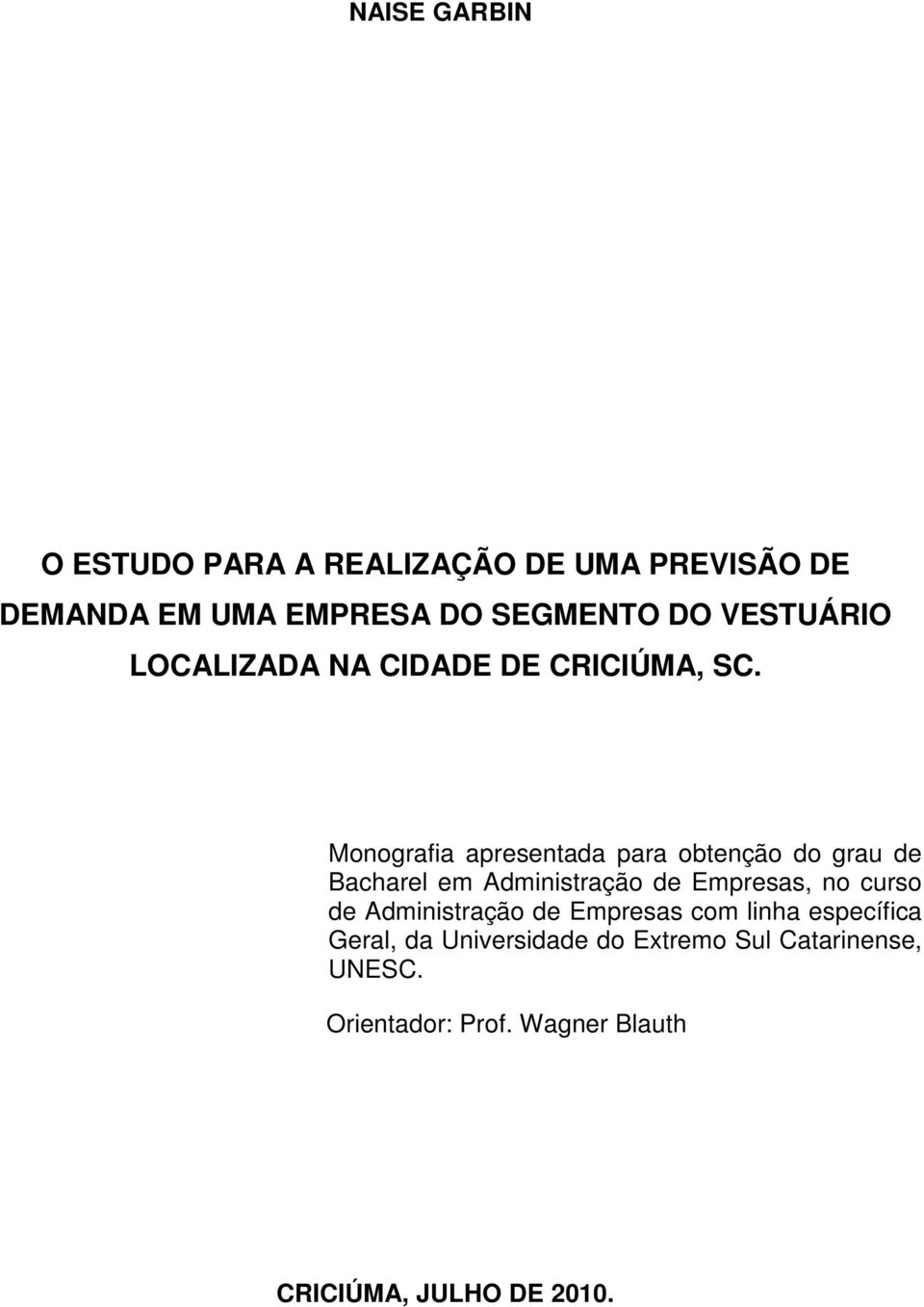 Monografia apresentada para obtenção do grau de Bacharel em Administração de Empresas, no curso de