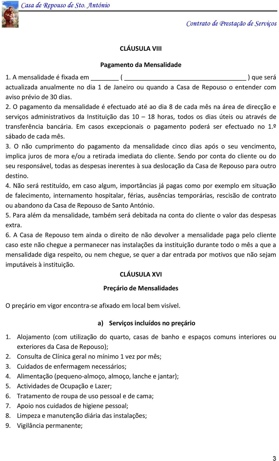 Em casos excepcionais o pagamento poderá ser efectuado no 1.º sábado de cada mês. 3.