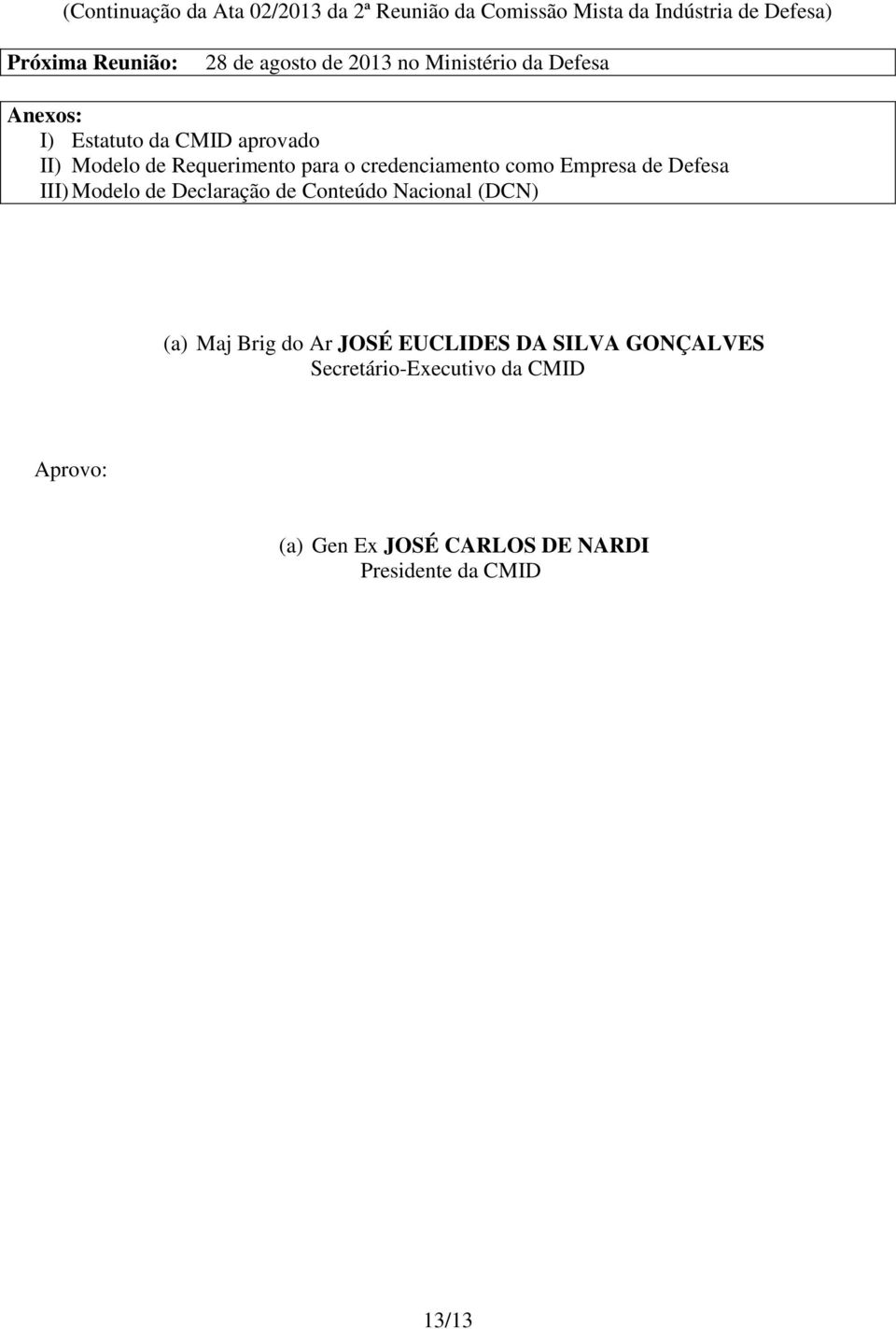 de Declaração de Conteúdo Nacional (DCN) (a) Maj Brig do Ar JOSÉ EUCLIDES DA SILVA GONÇALVES