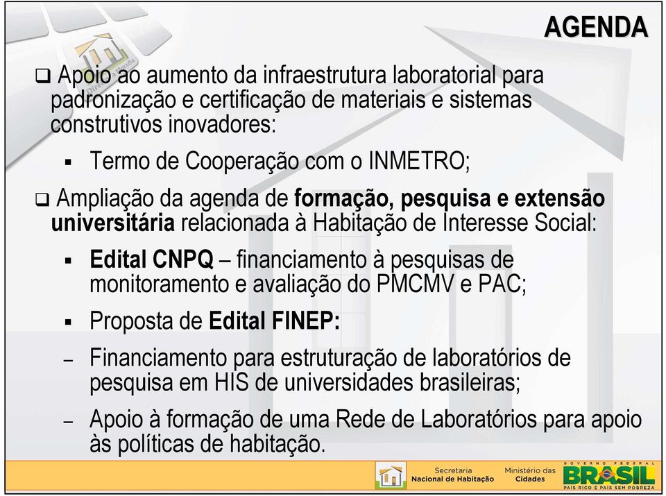 Edital CNPQ financiamento à pesquisas de monitoramento e avaliação do PMCMV e PAC; Proposta de Edital FINEP: Financiamento para estruturação