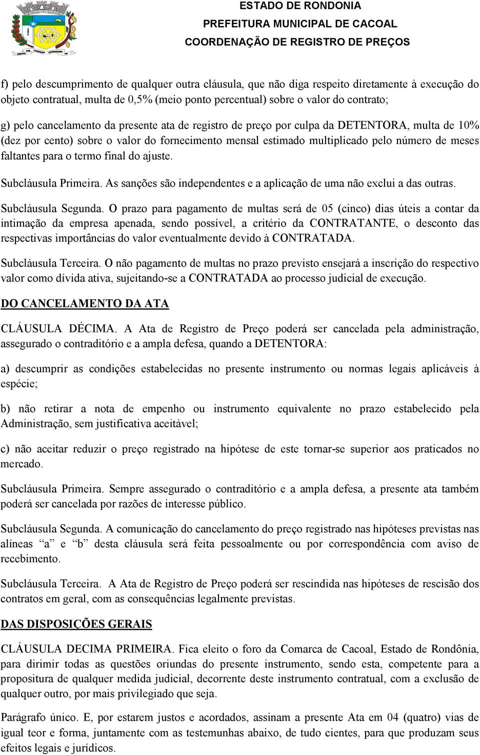 termo final do ajuste. Subcláusula Primeira. As sanções são independentes e a aplicação de uma não exclui a das outras. Subcláusula Segunda.