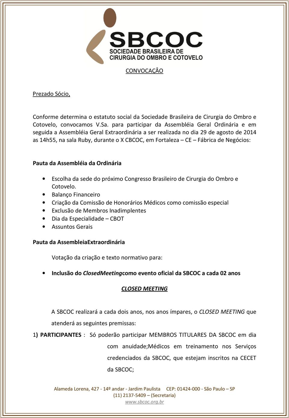 Fábrica de Negócios: Pauta da Assembléia da Ordinária Escolha da sede do próximo Congresso Brasileiro de Cirurgia do Ombro e Cotovelo.