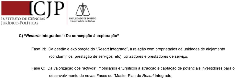 utilizadores e prestadores de serviço; Fase O: Da valorização dos activos imobiliários e turísticos à