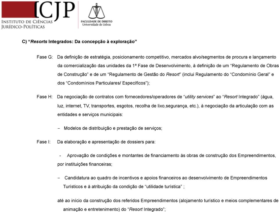 Específicos ); Fase H: Da negociação de contratos com fornecedores/operadores de utility services ao Resort Integrado (água, luz, internet, TV, transportes, esgotos, recolha de lixo,segurança, etc.