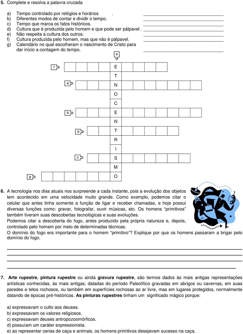 g) Calendário no qual escolheram o nascimento de Cristo para dar início a contagem do tempo. e f E a T N O C b E N d T R I c S M g O 6.