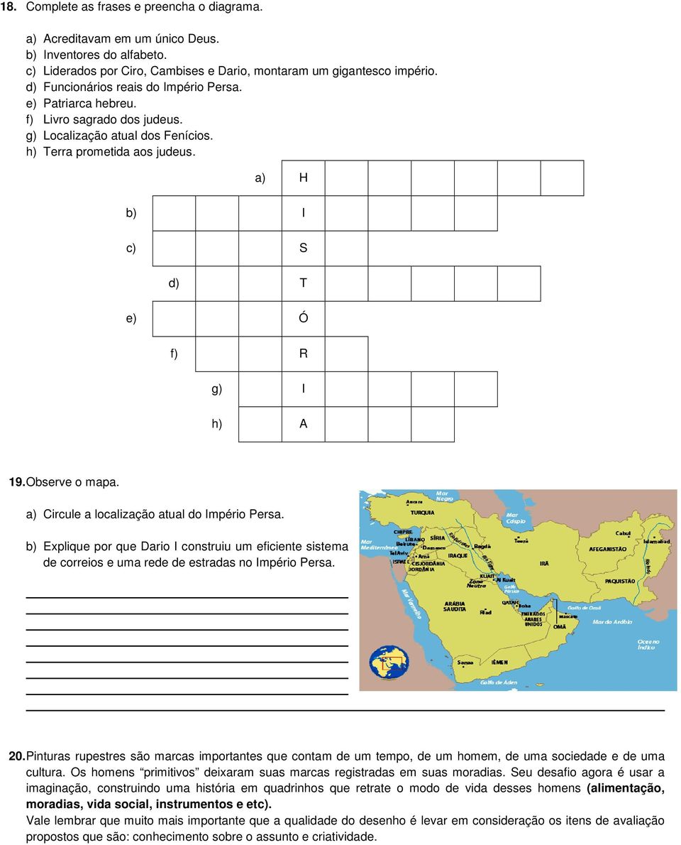 Observe o mapa. a) Circule a localização atual do Império Persa. b) Explique por que Dario I construiu um eficiente sistema de correios e uma rede de estradas no Império Persa. 20.