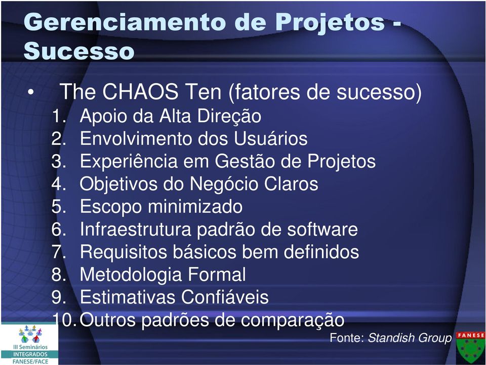 Objetivos do Negócio Claros 5. Escopo minimizado 6. Infraestrutura padrão de software 7.