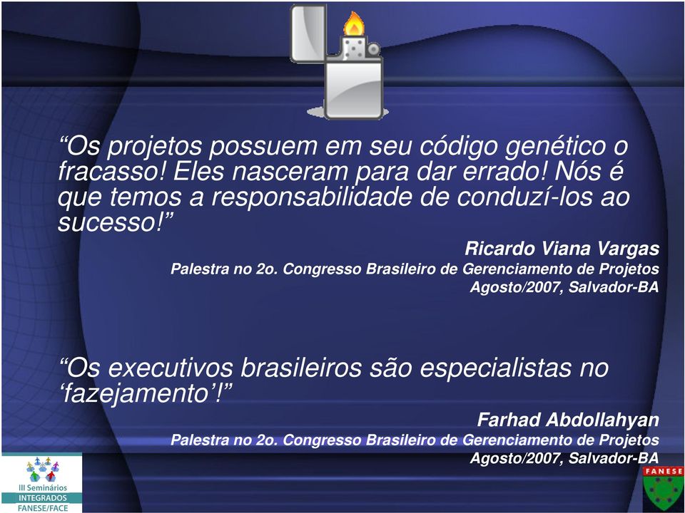 Congresso Brasileiro de Gerenciamento de Projetos Agosto/2007, Salvador-BA Os executivos brasileiros são