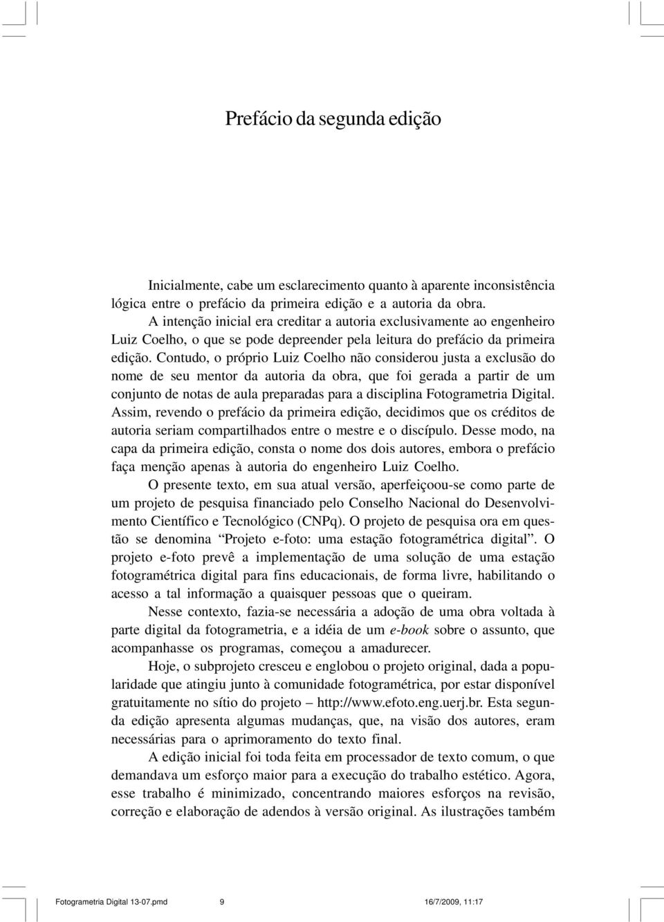 Contudo, o próprio Luiz Coelho não considerou justa a exclusão do nome de seu mentor da autoria da obra, que foi gerada a partir de um conjunto de notas de aula preparadas para a disciplina