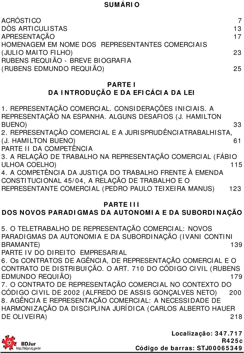 REPRESENTAÇÃO COMERCIAL E A JURISPRUDÊNCIATRABALHISTA, (J. HAMILTON BUENO) 61 PARTE II DA COMPETÊNCIA 3. A RELAÇÃO DE TRABALHO NA REPRESENTAÇÃO COMERCIAL (FÁBIO ULHOA COELHO) 115 4.
