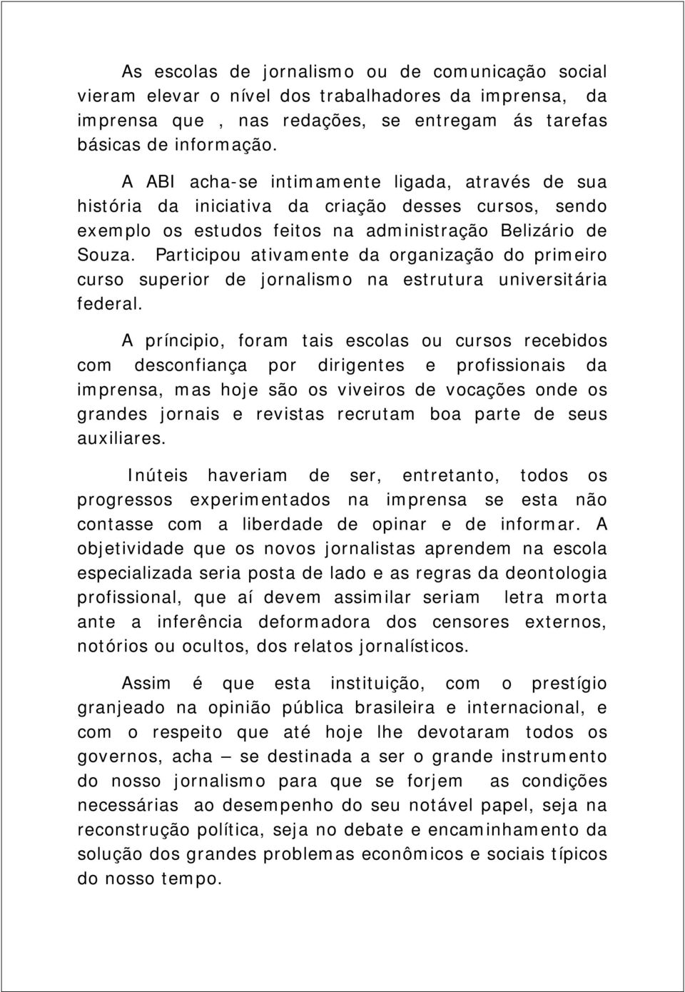 Participou ativamente da organização do primeiro curso superior de jornalismo na estrutura universitária federal.