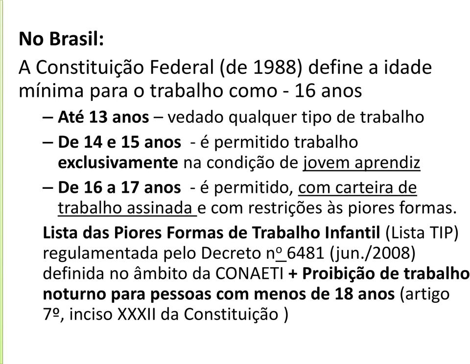 assinada e com restrições às piores formas. Lista das Piores Formas de Trabalho Infantil (Lista TIP) regulamentada pelo Decreto n o 6481 (jun.