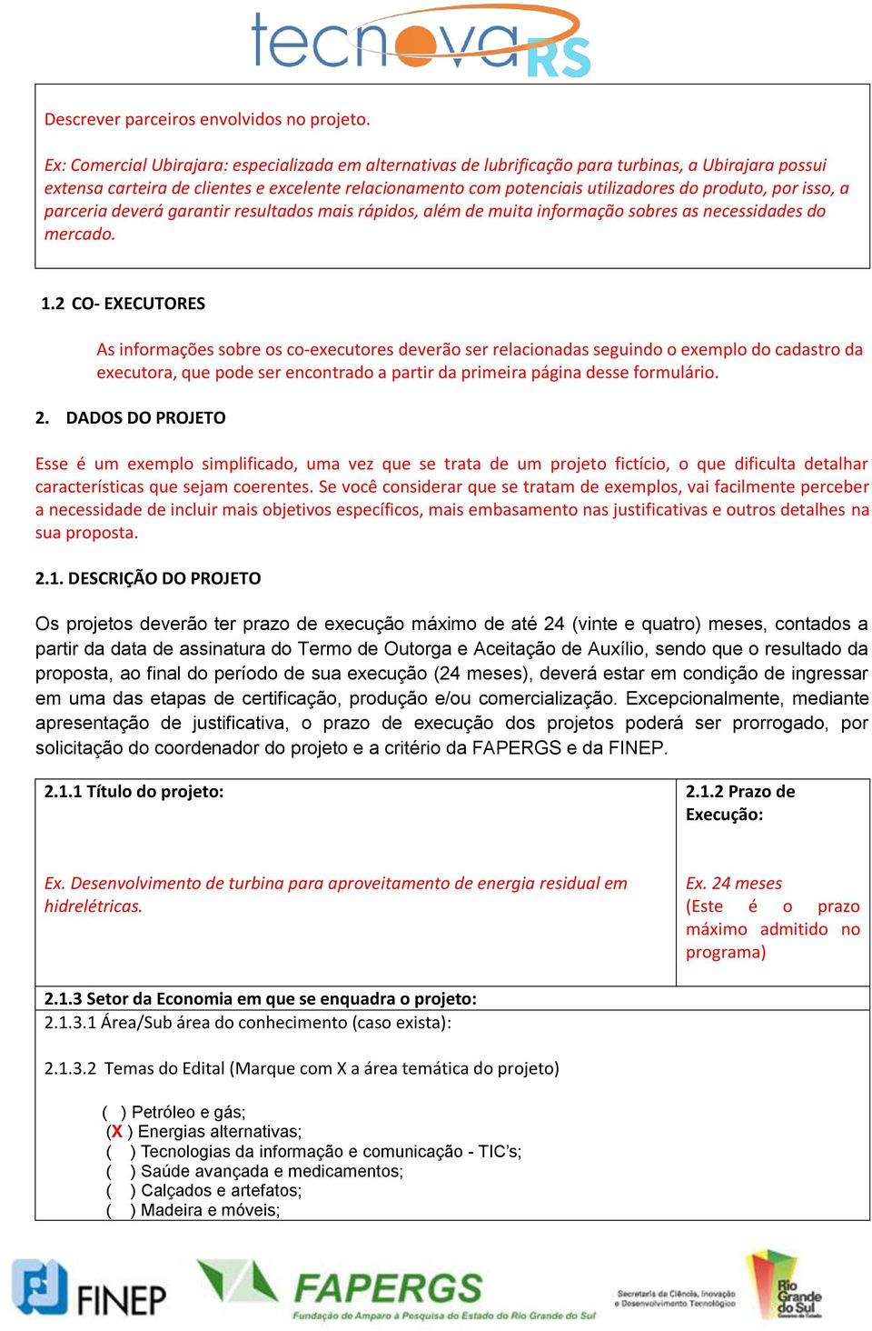 produto, por isso, a parceria deverá garantir resultados mais rápidos, além de muita informação sobres as necessidades do mercado. 1.