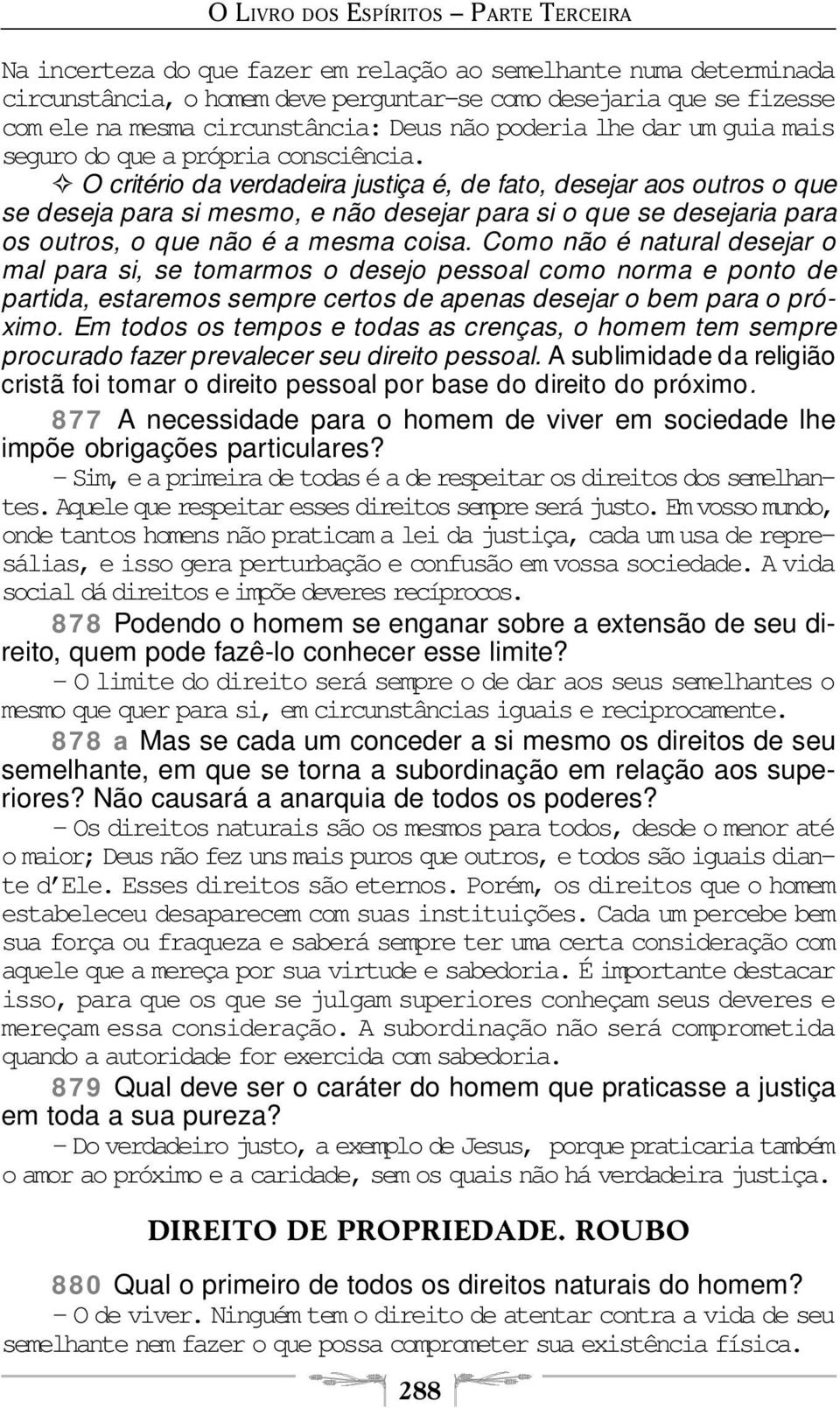 O critério da verdadeira justiça é, de fato, desejar aos outros o que se deseja para si mesmo, e não desejar para si o que se desejaria para os outros, o que não é a mesma coisa.