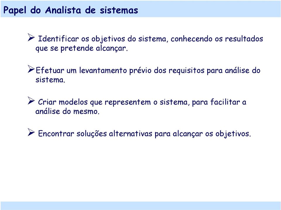 Efetuar um levantamento prévio dos requisitos para análise do sistema.