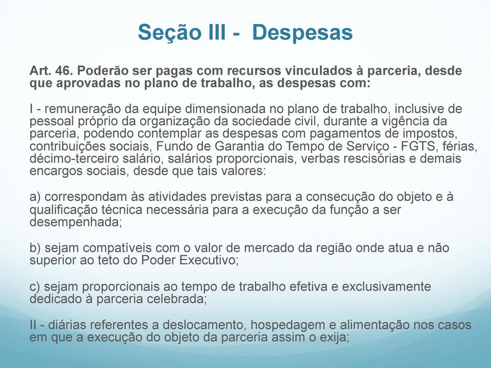 próprio da organização da sociedade civil, durante a vigência da parceria, podendo contemplar as despesas com pagamentos de impostos, contribuições sociais, Fundo de Garantia do Tempo de Serviço -