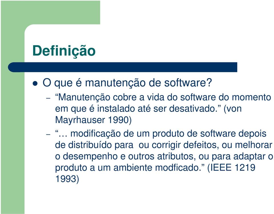 (von Mayrhauser 1990) modificação de um produto de software depois de distribuído para