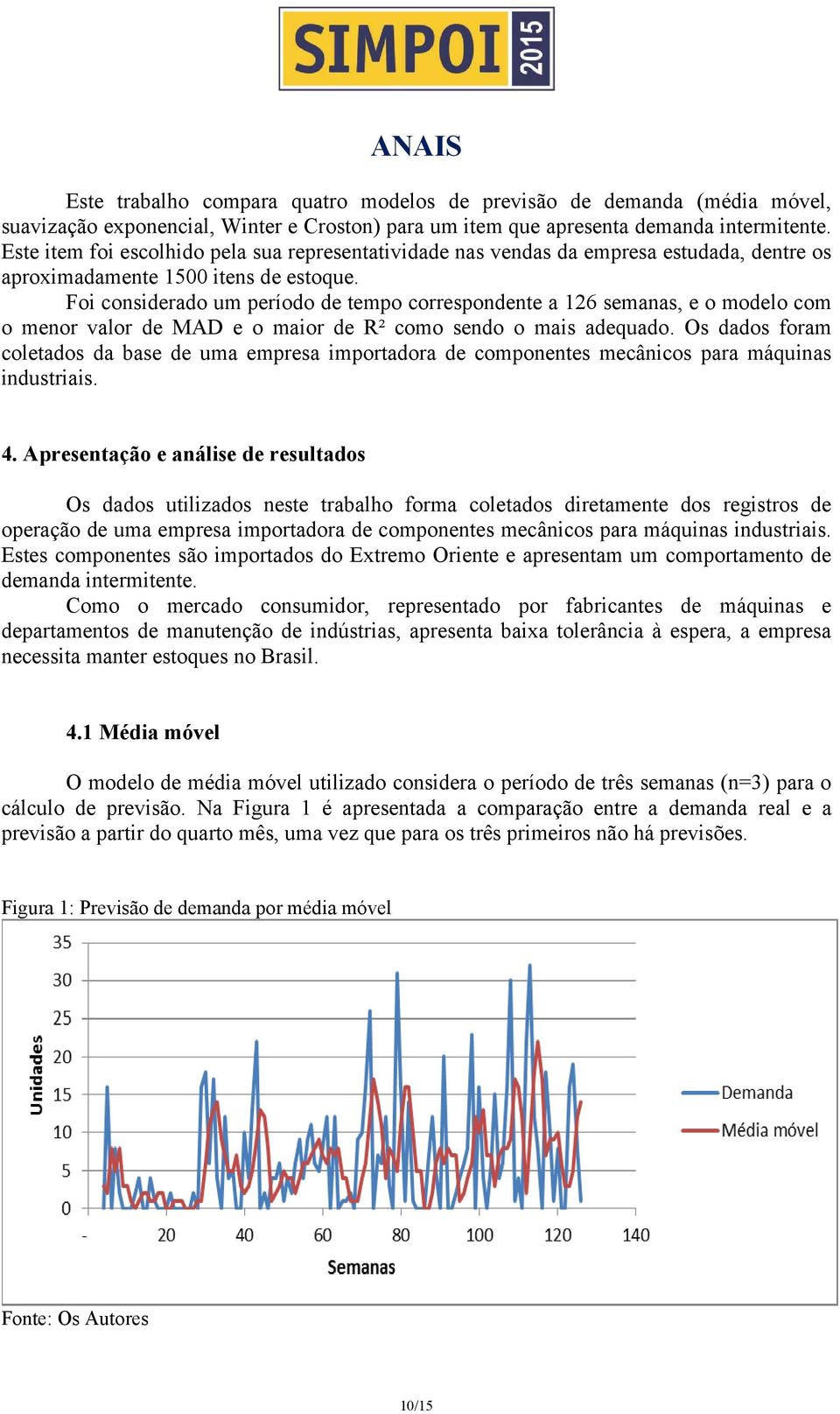 Foi considerado um período de tempo correspondente a 126 semanas, e o modelo com o menor valor de MAD e o maior de R² como sendo o mais adequado.