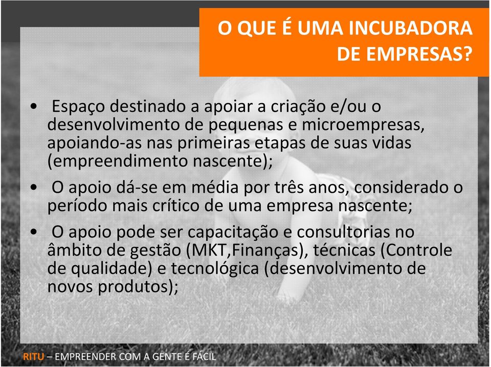 suas vidas (empreendimento nascente); O apoio dá se em média por três anos, considerado o período mais crítico de uma