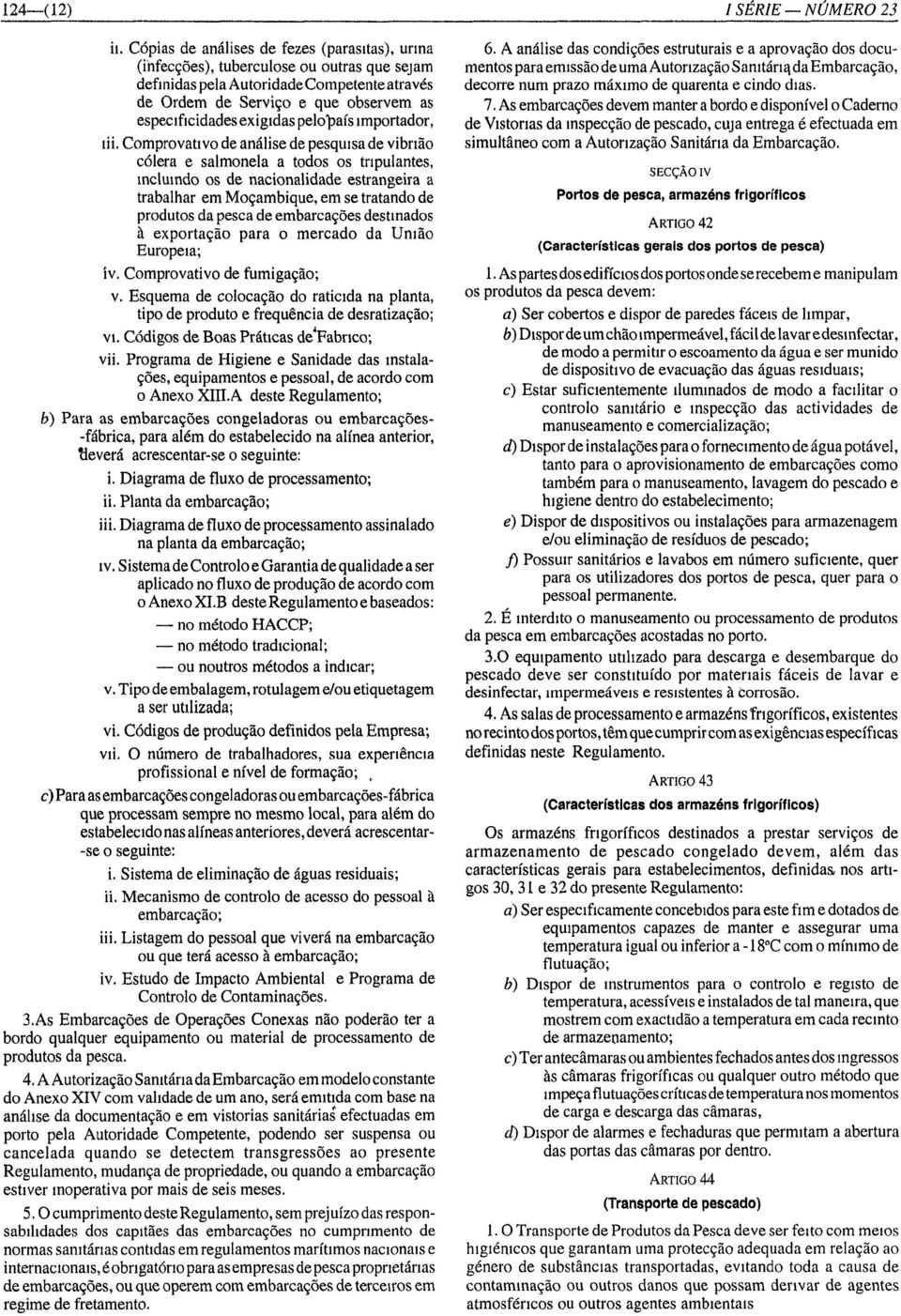 Comprovativo de análise de pesquisa de vibrião cólera e salmonela a todos os tripulantes, incluindo os de nacionalidade estrangeira a trabalhar em Moçambique, em se tratando de produtos da pesca de