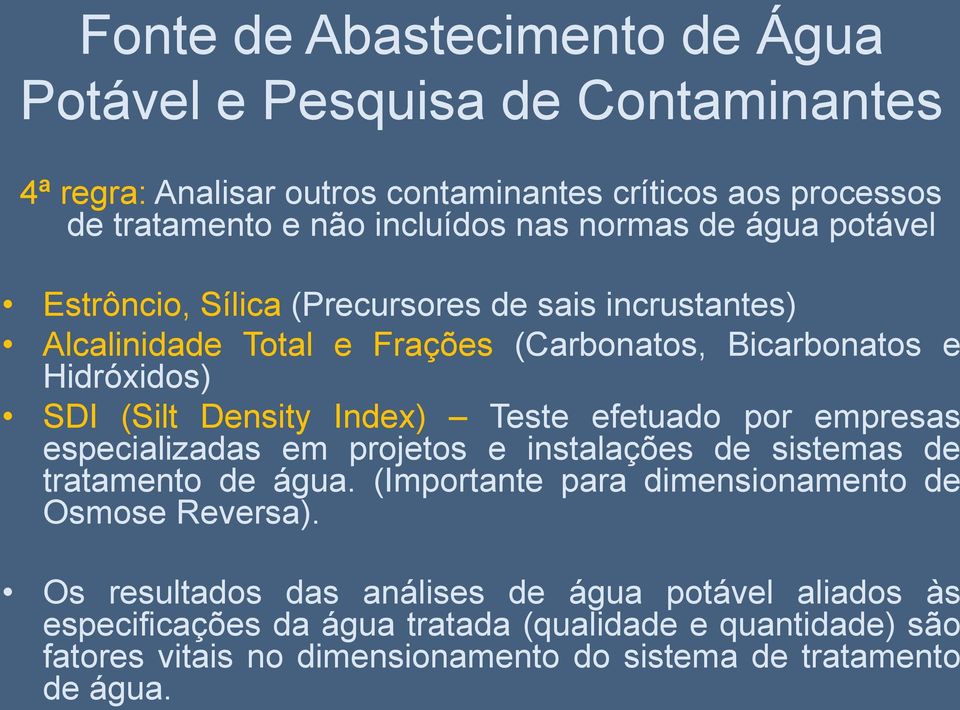 Index) Teste efetuado por empresas especializadas em projetos e instalações de sistemas de tratamento de água. (Importante para dimensionamento de Osmose Reversa).