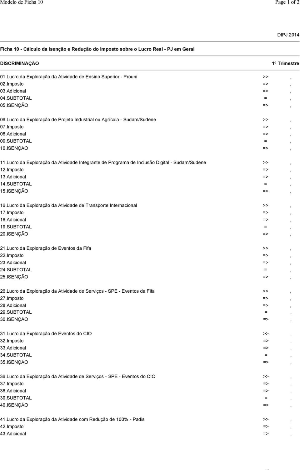 Lucro da Exploração de Projeto Industrial ou Agrícola - Sudam/Sudene >>, 07.Imposto =>, 08.Adicional =>, 09.SUBTOTAL =, 10.ISENÇAO =>, 11.