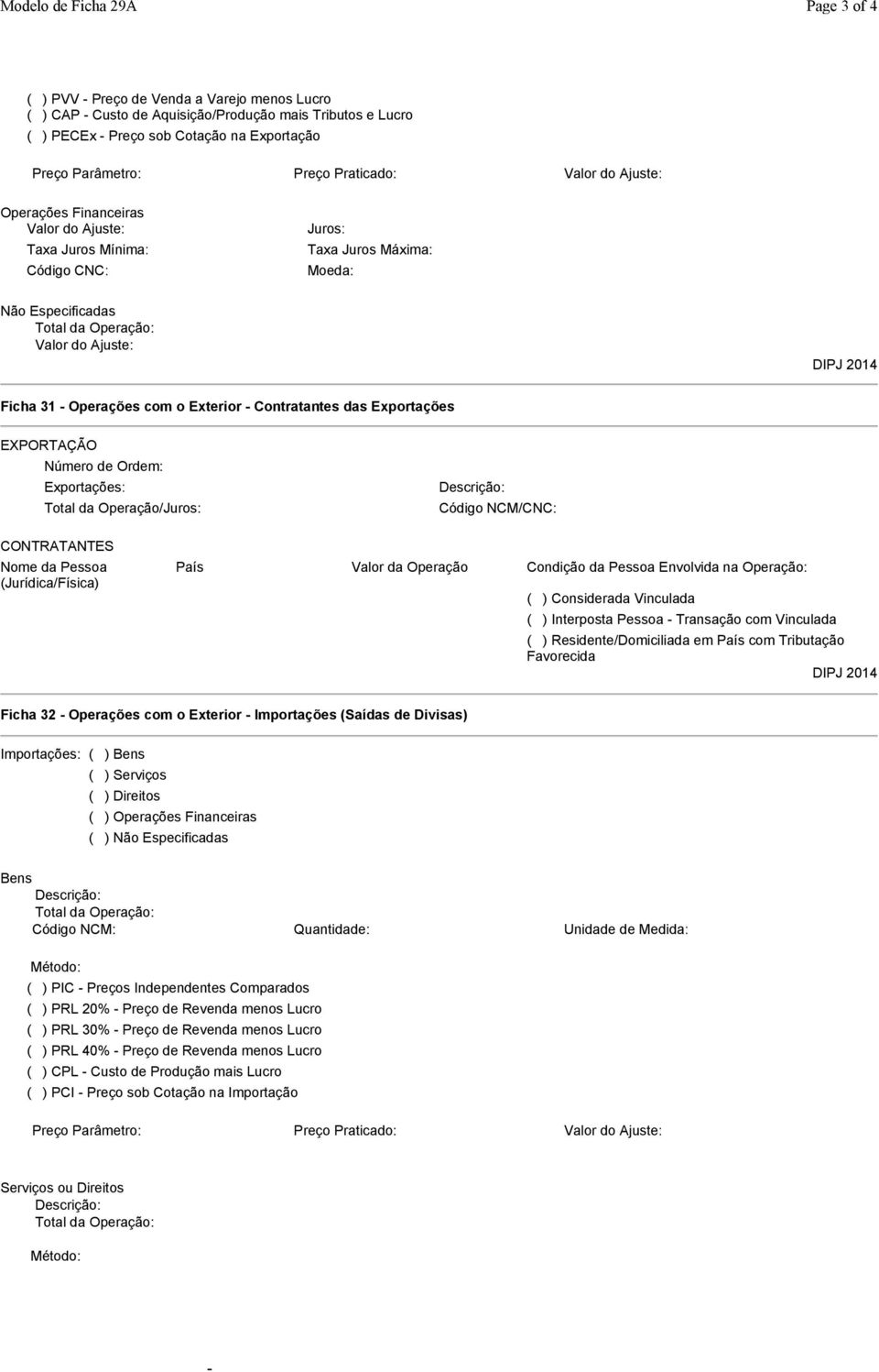 Ajuste: Ficha 31 - Operações com o Exterior - Contratantes das Exportações EXPORTAÇÃO Número de Ordem: Exportações: Total da Operação/Juros: Descrição: Código NCM/CNC: CONTRATANTES Nome da Pessoa