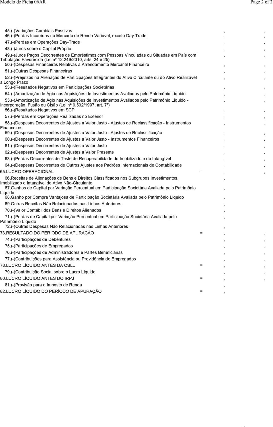 (-)Despesas Financeiras Relativas a Arrendamento Mercantil Financeiro 51.(-)Outras Despesas Financeiras 52.