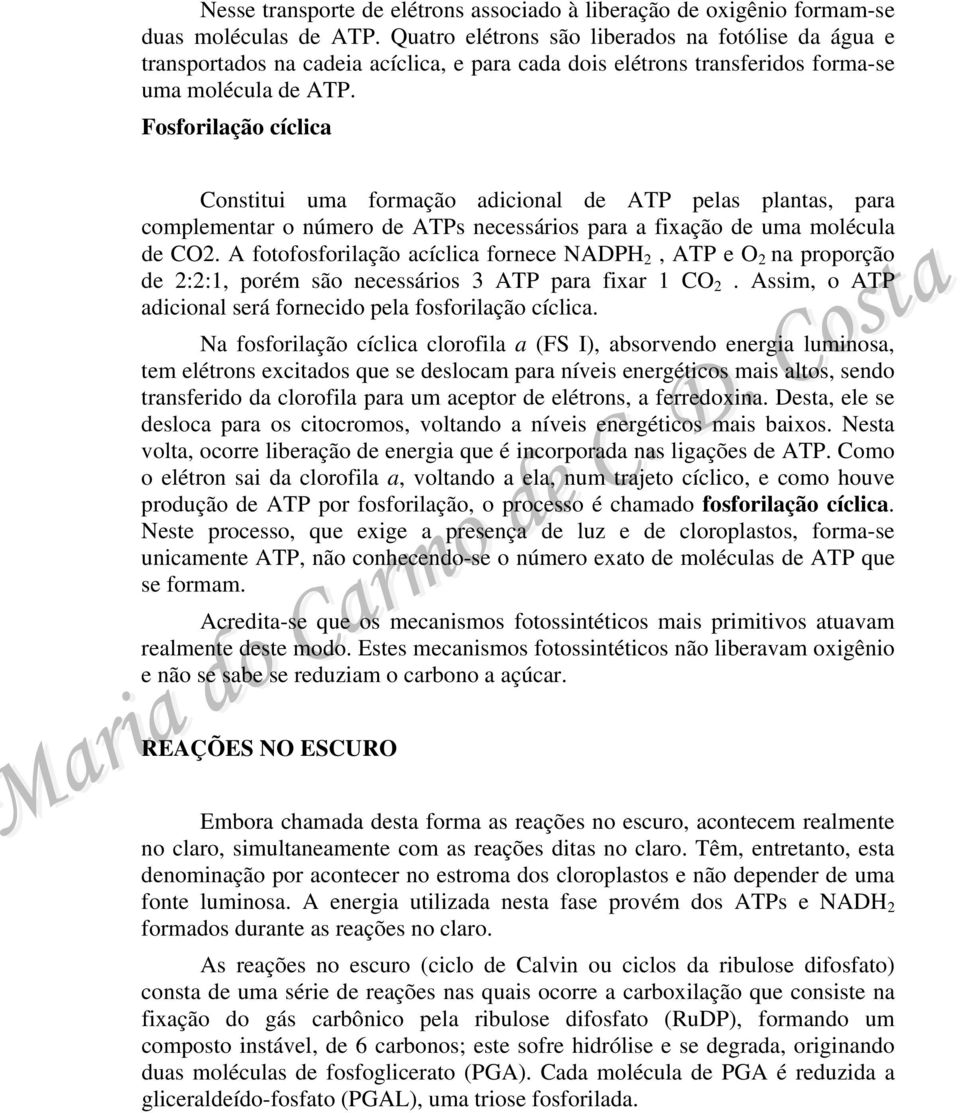 Fosforilação cíclica Constitui uma formação adicional de ATP pelas plantas, para complementar o número de ATPs necessários para a fixação de uma molécula de CO2.