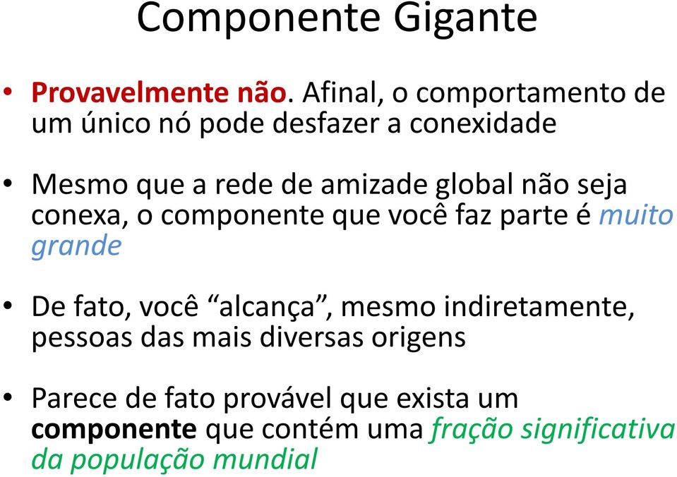 global não seja conexa, o componente que você faz parte é muito grande De fato, você alcança,