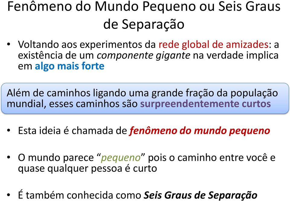 da população mundial, esses caminhos são surpreendentemente curtos Esta ideia é chamada de fenômeno do mundo pequeno