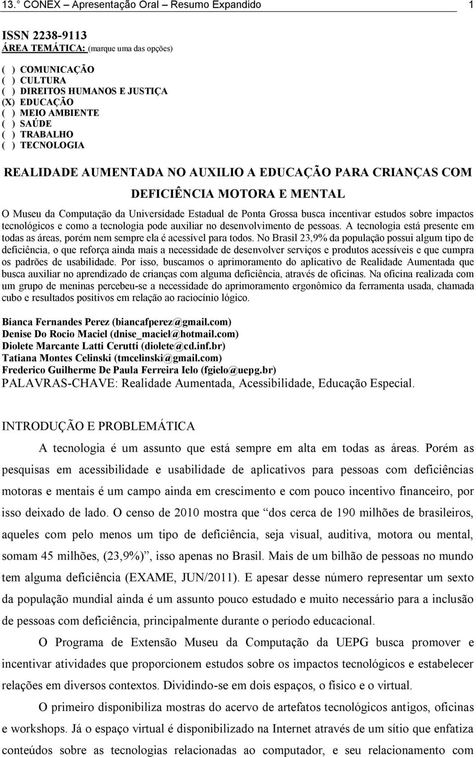 incentivar estudos sobre impactos tecnológicos e como a tecnologia pode auxiliar no desenvolvimento de pessoas.