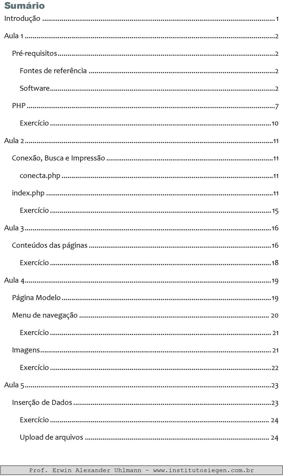 .. 16 Conteúdos das páginas... 16 Exercício... 18 Aula 4... 19 Página Modelo... 19 Menu de navegação.