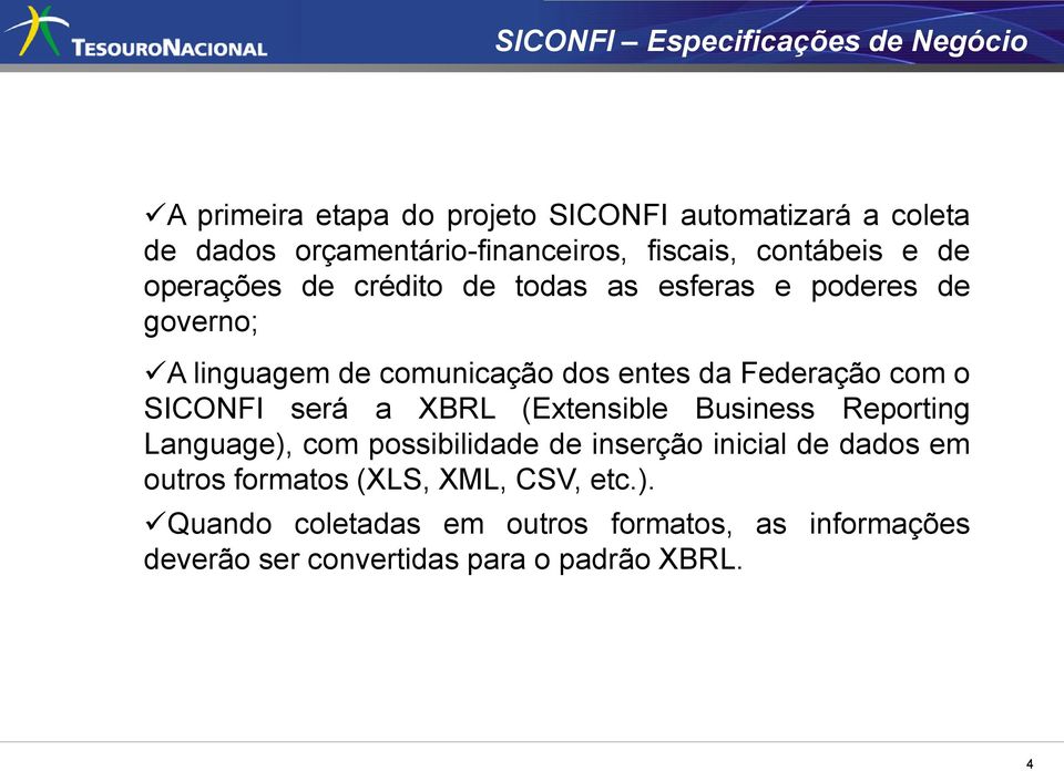 Federação com o SICONFI será a XBRL (Extensible Business Reporting Language), com possibilidade de inserção inicial de dados em