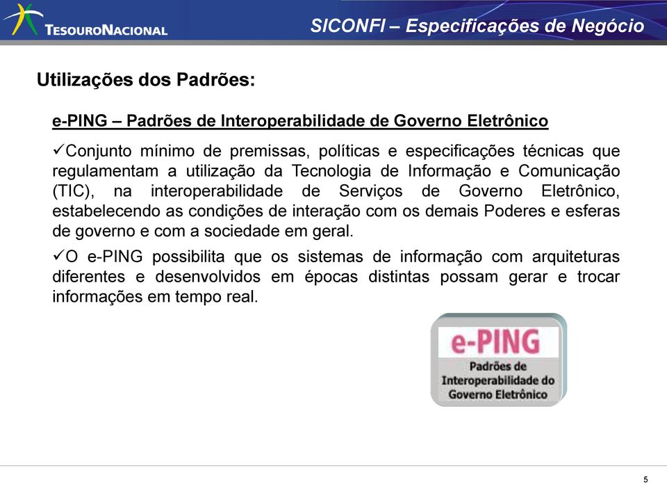 de Governo Eletrônico, estabelecendo as condições de interação com os demais Poderes e esferas de governo e com a sociedade em geral.