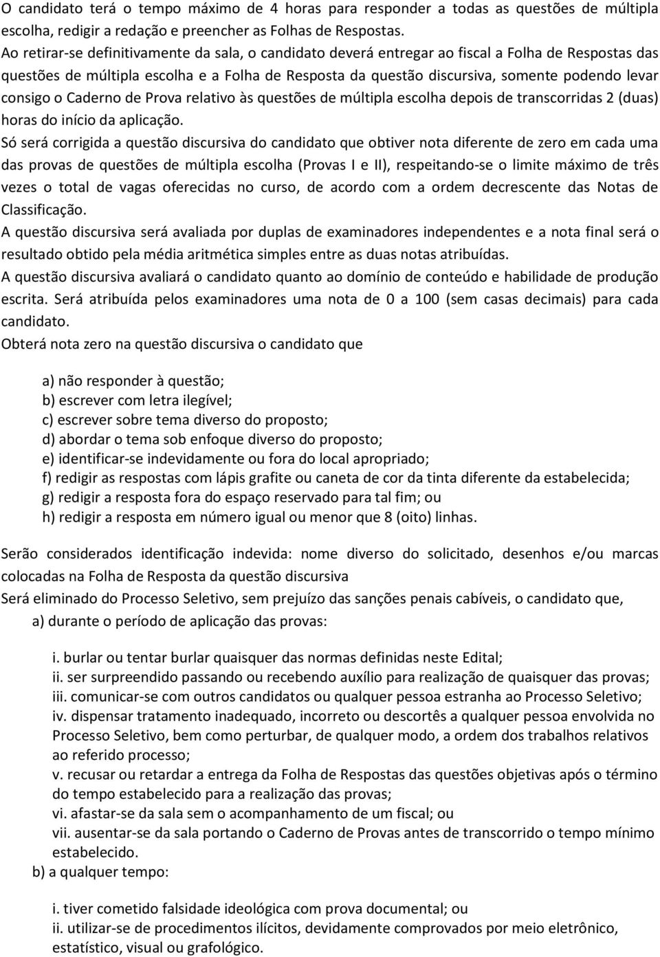 consigo o Caderno de Prova relativo às questões de múltipla escolha depois de transcorridas 2 (duas) horas do início da aplicação.