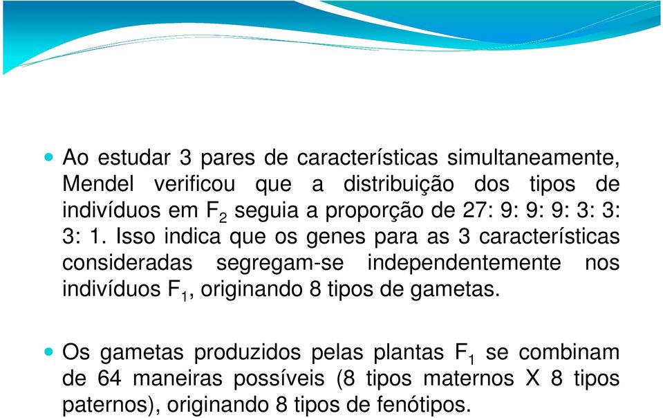 Isso indica que os genes para as 3 características consideradas segregam-se independentemente nos indivíduos F 1,