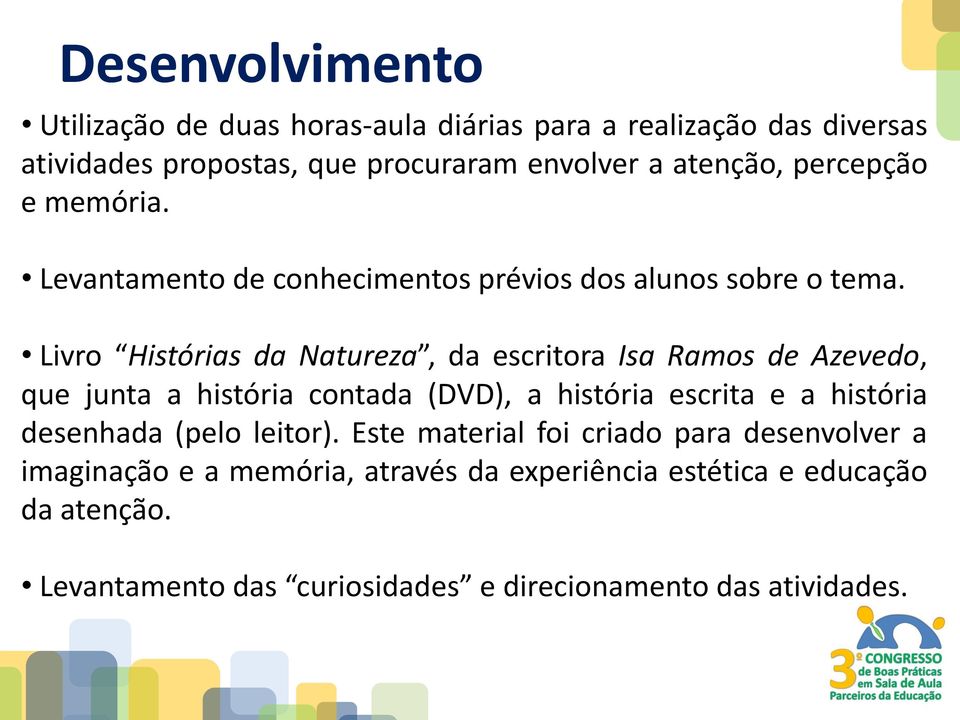 Livro Histórias da Natureza, da escritora Isa Ramos de Azevedo, que junta a história contada (DVD), a história escrita e a história desenhada