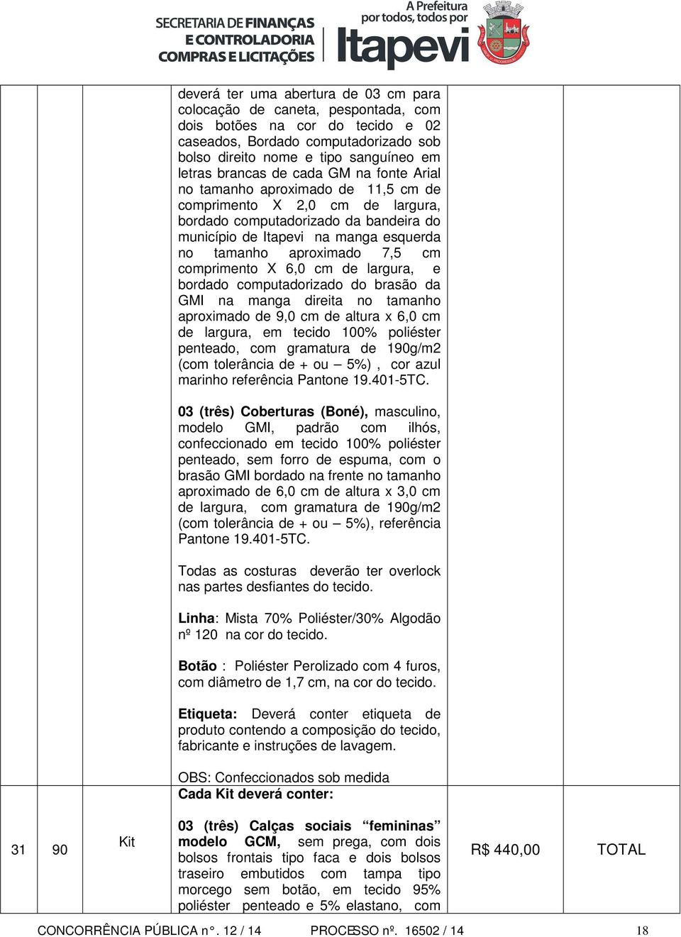 aproximado 7,5 cm comprimento X 6,0 cm de largura, e bordado computadorizado do brasão da GMI na manga direita no tamanho aproximado de 9,0 cm de altura x 6,0 cm de largura, em tecido 100% poliéster