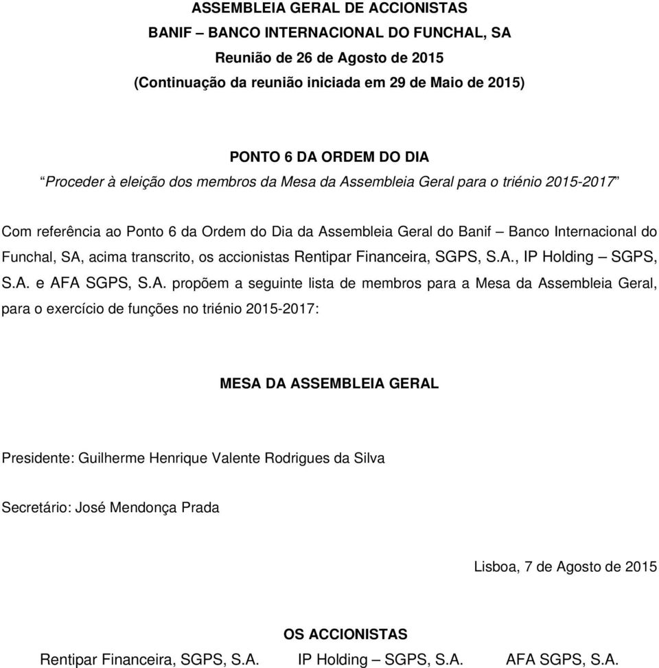 os accionistas Rentipar Financeira, SGPS, S.A.