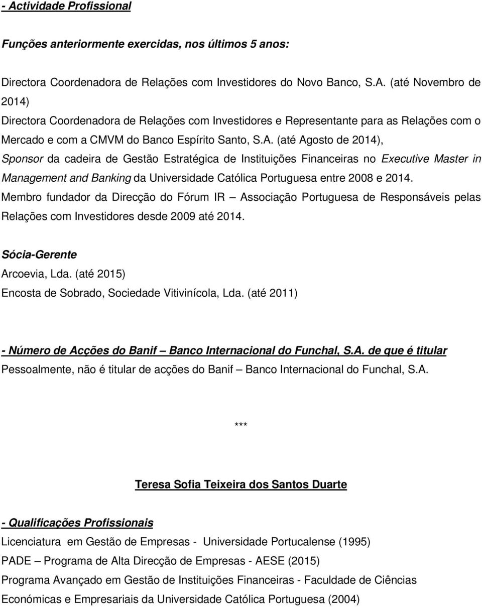 Membro fundador da Direcção do Fórum IR Associação Portuguesa de Responsáveis pelas Relações com Investidores desde 2009 até 2014. Sócia-Gerente Arcoevia, Lda.