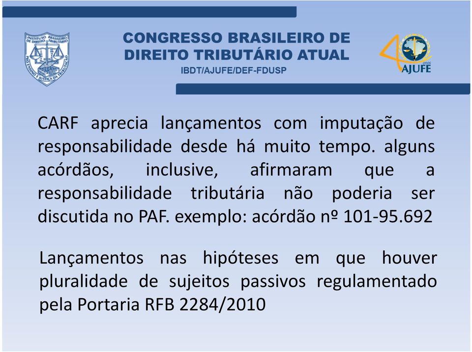 poderia ser discutida no PAF. exemplo: acórdão nº 101-95.