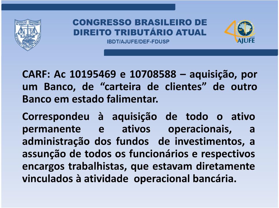 Correspondeu à aquisição de todo o ativo permanente e ativos operacionais, a administração