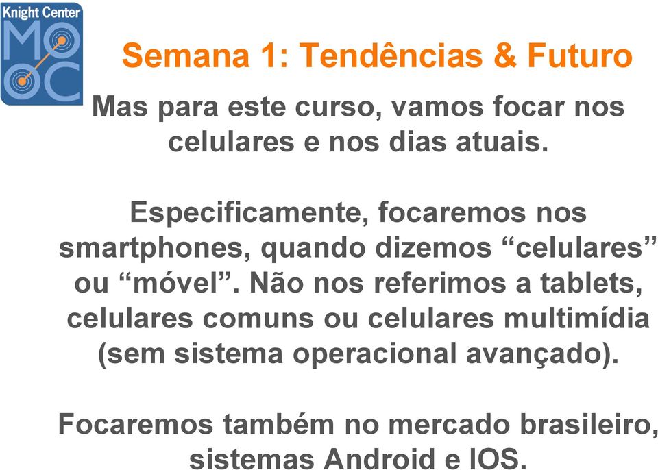 Não nos referimos a tablets, celulares comuns ou celulares multimídia (sem