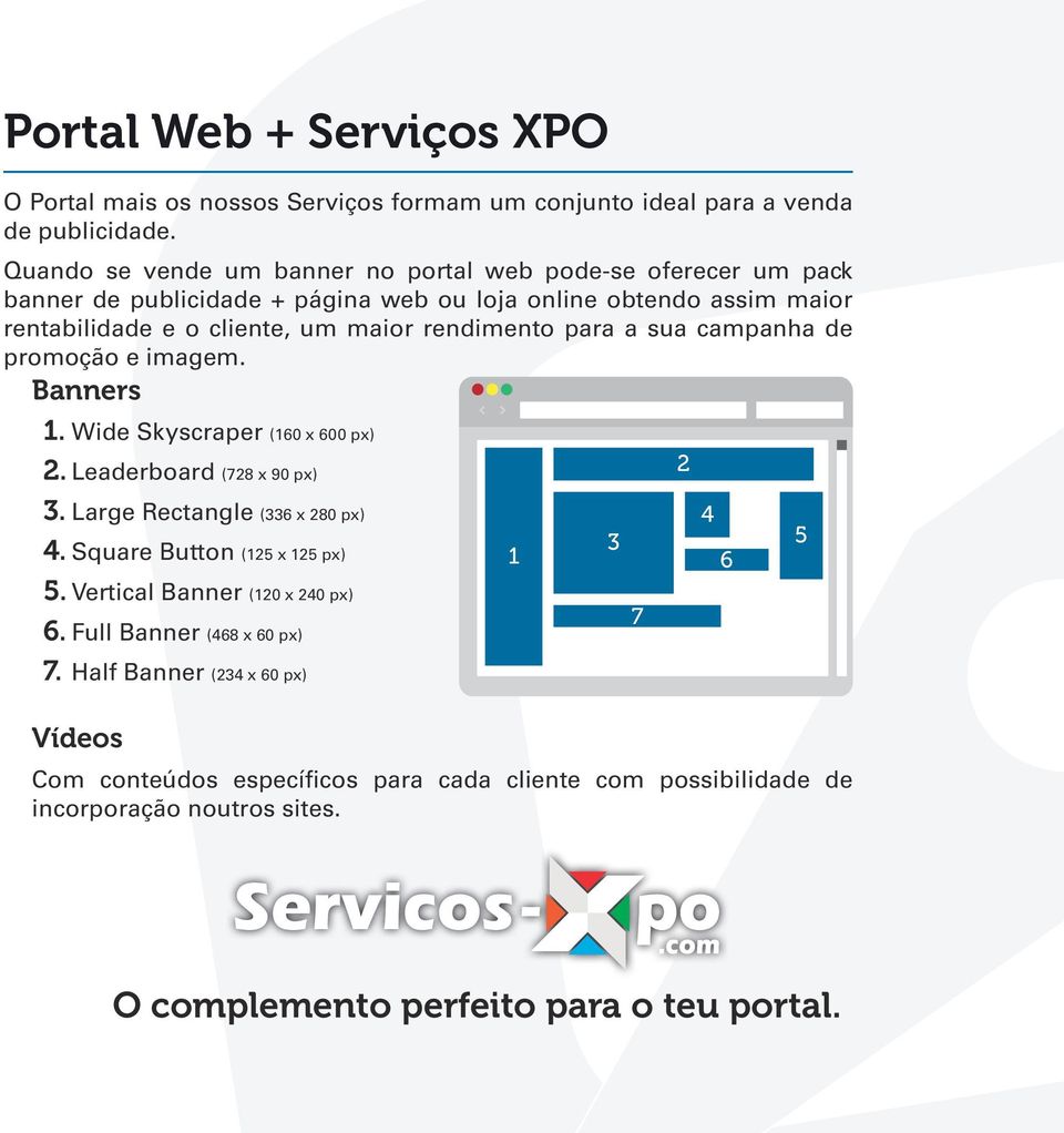 rendimento para a sua campanha de promoção e imagem. Banners 1. Wide Skyscraper (160 x 600 px) 2. Leaderboard (728 x 90 px) 2 3. Large Rectangle (336 x 280 px) 4.