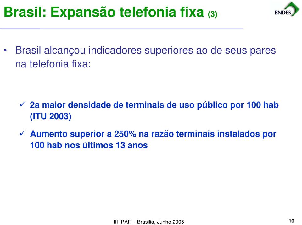 público por 100 hab (ITU 2003) Aumento superior a 250% na razão terminais