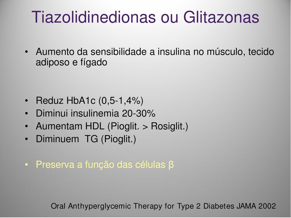 20-30% Aumentam HDL (Pioglit. > Rosiglit.) Diminuem TG (Pioglit.