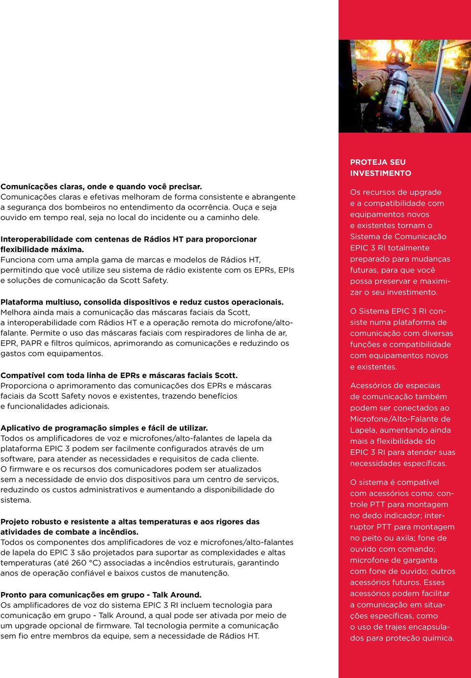 Funciona com uma ampla gama de marcas e modelos de Rádios HT, permitindo que você utilize seu sistema de rádio existente com os EPRs, EPIs e soluções de comunicação da Scott Safety.