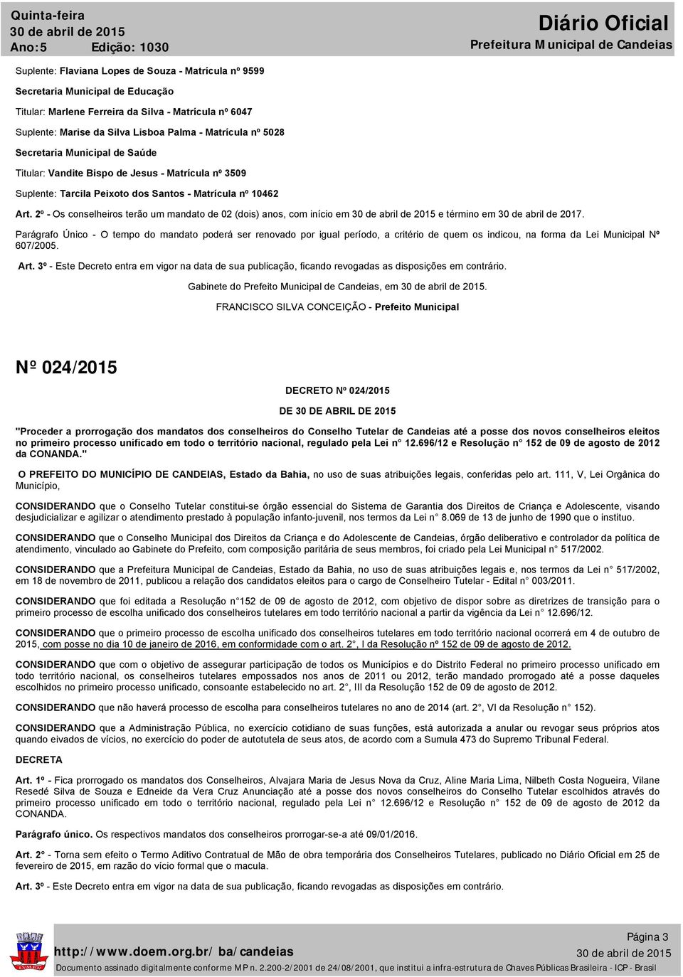 2º - Os conselheiros terão um mandato de 02 (dois) anos, com início em e término em 30 de abril de 2017.